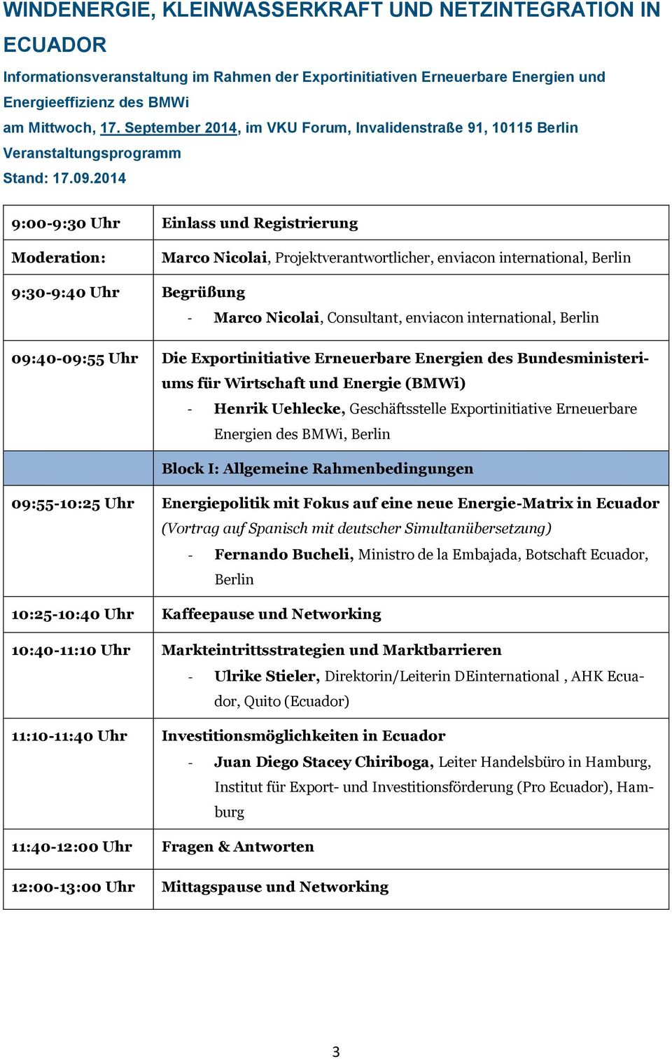 2014 9:00-9:30 Uhr Einlass und Registrierung Moderation: Marco Nicolai, Projektverantwortlicher, enviacon international, Berlin 9:30-9:40 Uhr Begrüßung - Marco Nicolai, Consultant, enviacon