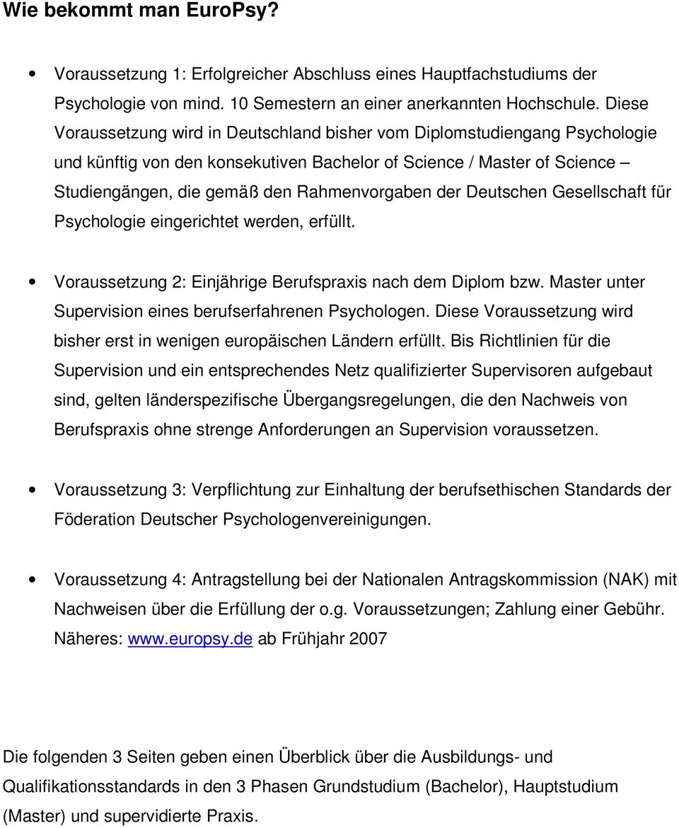 der Deutschen Gesellschaft für Psychologie eingerichtet werden, erfüllt. Voraussetzung 2: Einjährige Berufspraxis nach dem Diplom bzw. Master unter Supervision eines berufserfahrenen Psychologen.