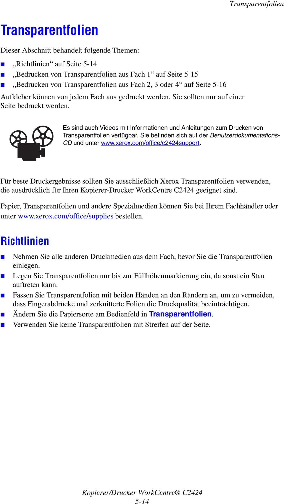 Es sind auch Videos mit Informationen und Anleitungen zum Drucken von Transparentfolien verfügbar. Sie befinden sich auf der Benutzerdokumentations- CD und unter www.xerox.com/office/c2424support.