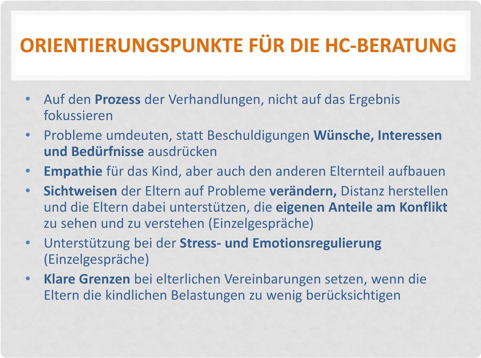 Distanz herstellen unddie Eltern dabei unterstützen, die eigenen Anteile am Konflikt zu sehen und zu verstehen (Einzelgespräche) Unterstützung bei der