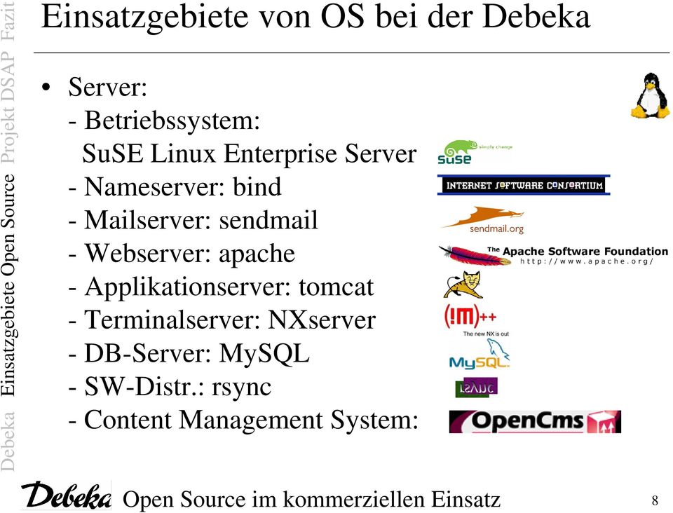 apache - Applikationserver: tomcat - Terminalserver: NXserver - DB-Server: