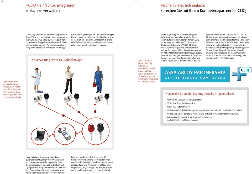 Die Verwaltung der +CLIQ-Schließanlage Das +CLIQ-System wird ab Werk entsprechend Ihren Wünschen und Anforderungen programmiert und als Plug and play -Lösung geliefert.