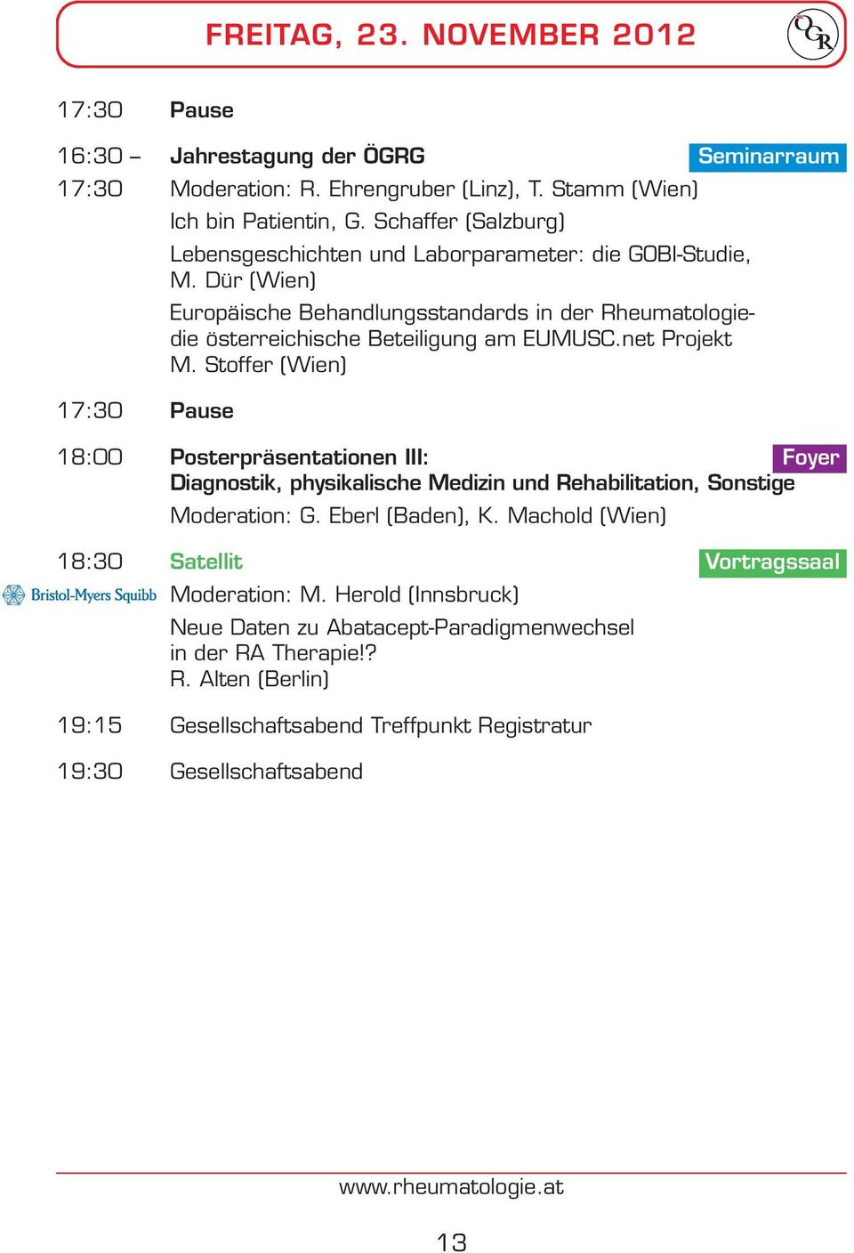 net Projekt M. Stoffer (Wien)Vortragssaal 17:30 Pause 18:00 Posterpräsentationen III: Foyer Diagnostik, physikalische Medizin und Rehabilitation, Sonstige Moderation: G. Eberl (Baden), K.