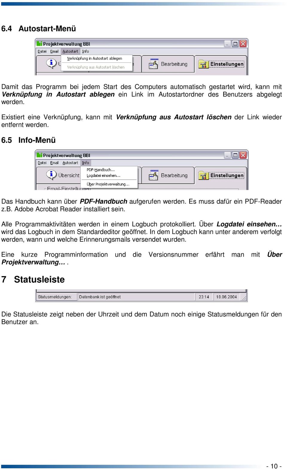 Es muss dafür ein PDF-Reader z.b. Adobe Acrobat Reader installiert sein. Alle Programmaktivitäten werden in einem Logbuch protokolliert.