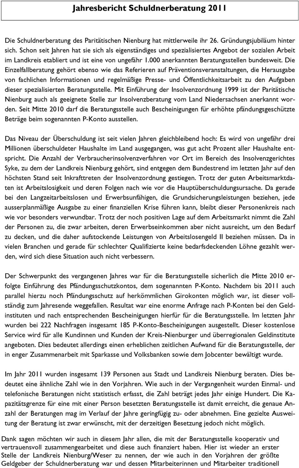 Die Einzelfallberatung gehört ebenso wie das Referieren auf Präventionsveranstaltungen, die Herausgabe von fachlichen Informationen und regelmäßige Presse- und Öffentlichkeitsarbeit zu den Aufgaben