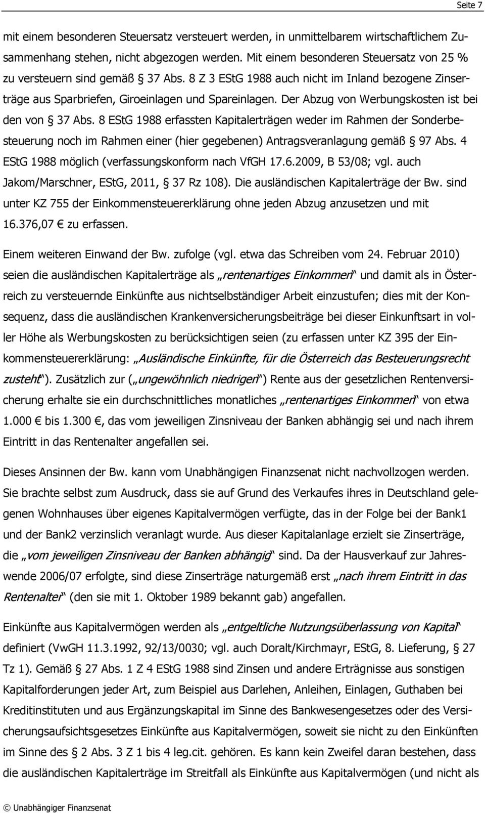 Der Abzug von Werbungskosten ist bei den von 37 Abs. 8 EStG 1988 erfassten Kapitalerträgen weder im Rahmen der Sonderbesteuerung noch im Rahmen einer (hier gegebenen) Antragsveranlagung gemäß 97 Abs.