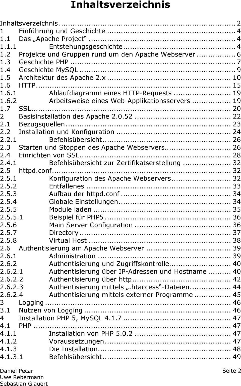.. 19 1.7 SSL... 20 2 Basisinstallation des Apache 2.0.52... 22 2.1 Bezugsquellen... 23 2.2 Installation und Konfiguration... 24 2.2.1 Befehlsübersicht... 26 2.