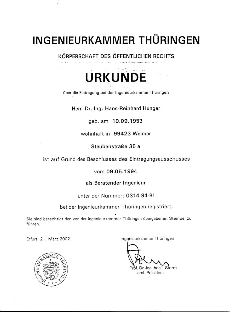 1994 als Beratender Ingenieur unter der Nummer: 0314-94'Bl bei der lngenieurkammer Thüringen registriert. Sie sind berechtigt den von der Ingenieurk.*.