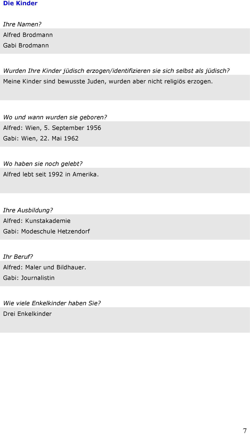 September 1956 Gabi: Wien, 22. Mai 1962 Wo haben sie noch gelebt? Alfred lebt seit 1992 in Amerika. Ihre Ausbildung?
