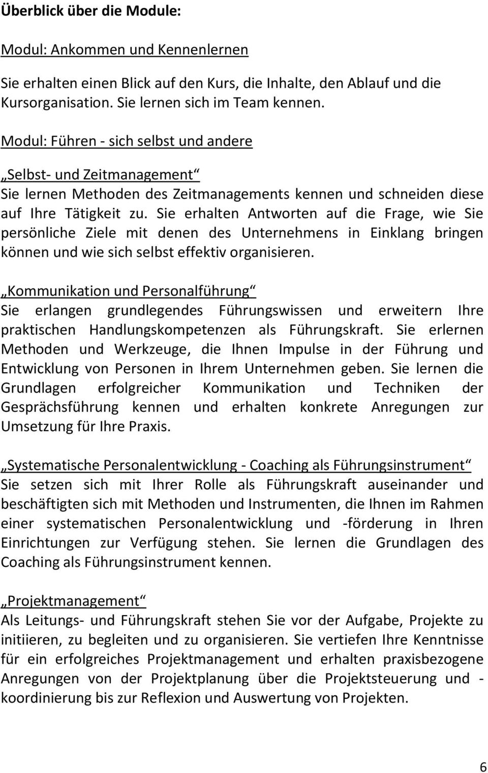 Sie erhalten Antworten auf die Frage, wie Sie persönliche Ziele mit denen des Unternehmens in Einklang bringen können und wie sich selbst effektiv organisieren.