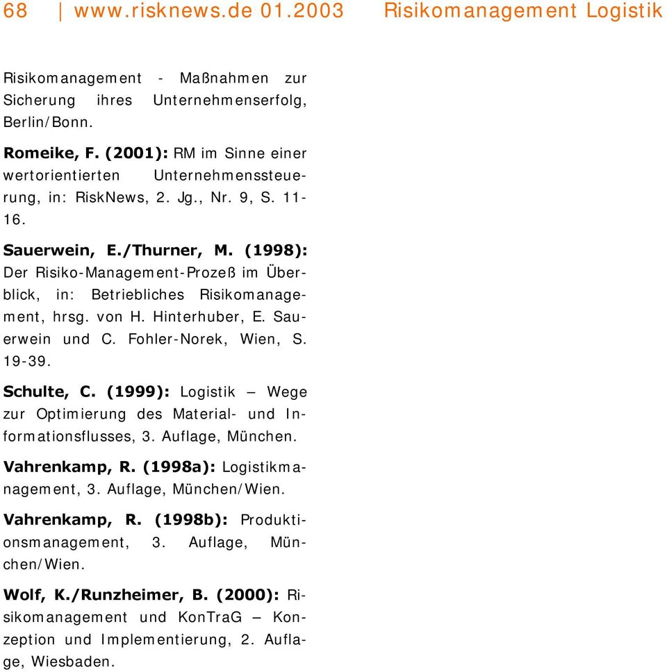 (1998): Der Risiko-Management-Prozeß im Überblick, in: Betriebliches Risikomanagement, hrsg. von H. Hinterhuber, E. Sauerwein und C. Fohler-Norek, Wien, S. 19-39. Schulte, C.