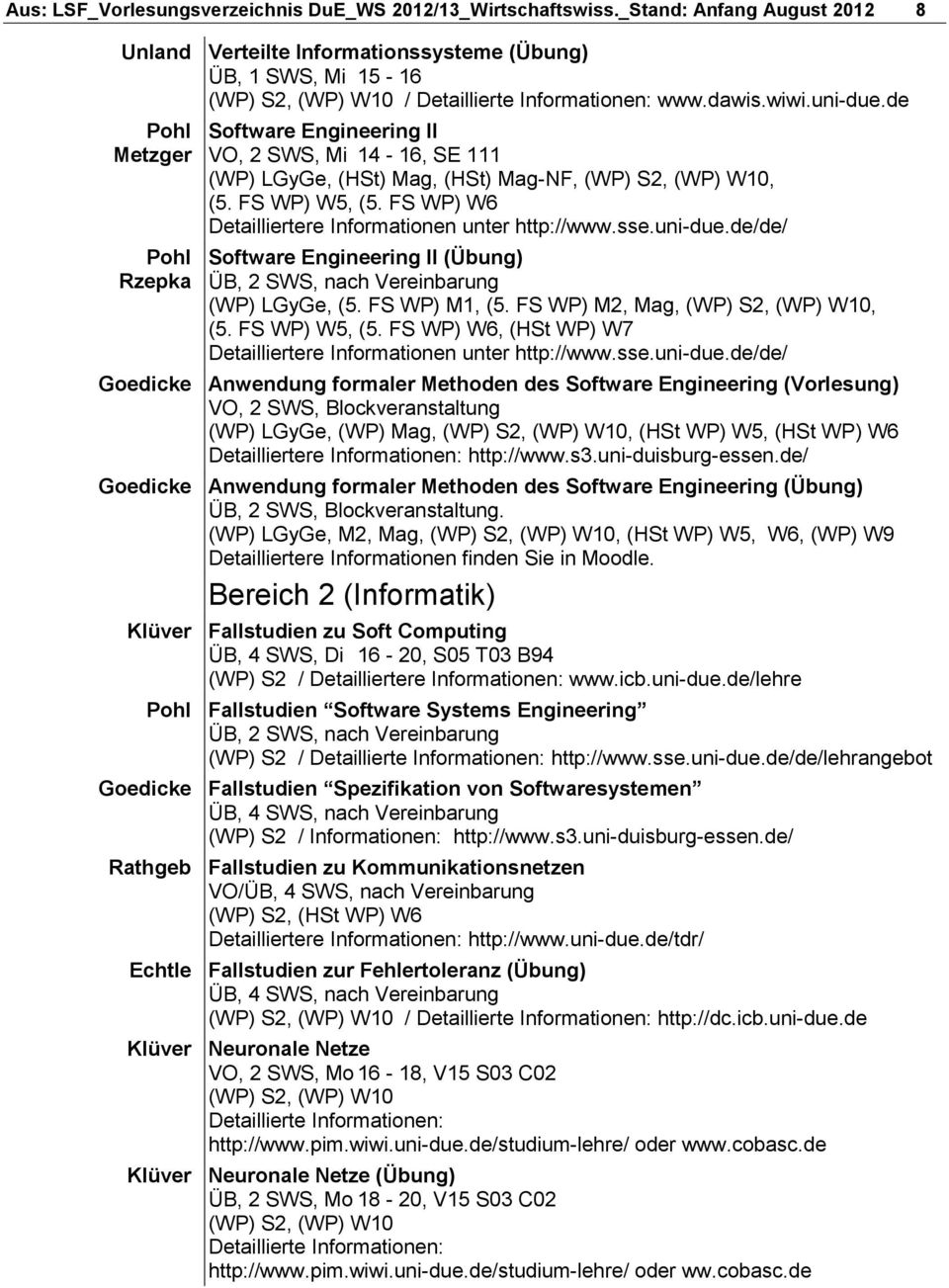 de Pohl Metzger Pohl Rzepka Software Engineering II, Mi 14-16, SE 111 (WP) LGyGe, (HSt) Mag, (HSt) Mag-NF, (WP) S2, (WP) W10, (5. FS WP) W5, (5.