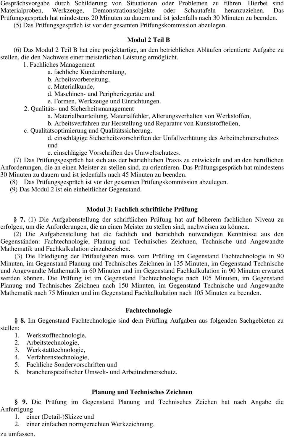 Modul 2 Teil B (6) Das Modul 2 Teil B hat eine projektartige, an den betrieblichen Abläufen orientierte Aufgabe zu stellen, die den Nachweis einer meisterlichen Leistung ermöglicht. 1.