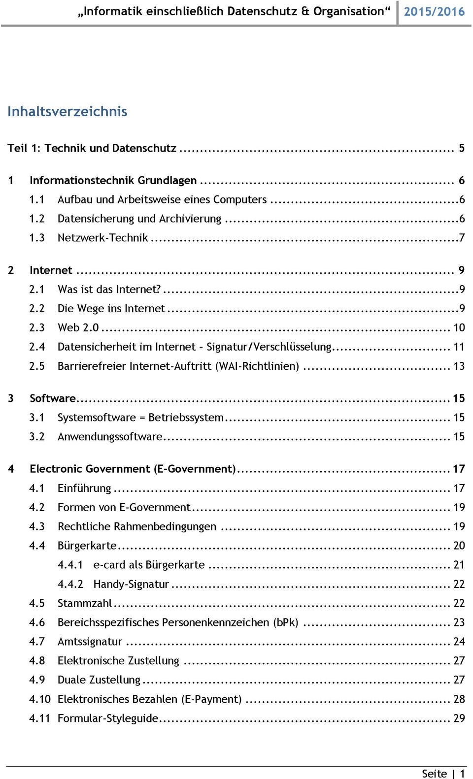 5 Barrierefreier Internet-Auftritt (WAI-Richtlinien)... 13 3 Software... 15 3.1 Systemsoftware = Betriebssystem... 15 3.2 Anwendungssoftware... 15 4 Electronic Government (E-Government)... 17 4.