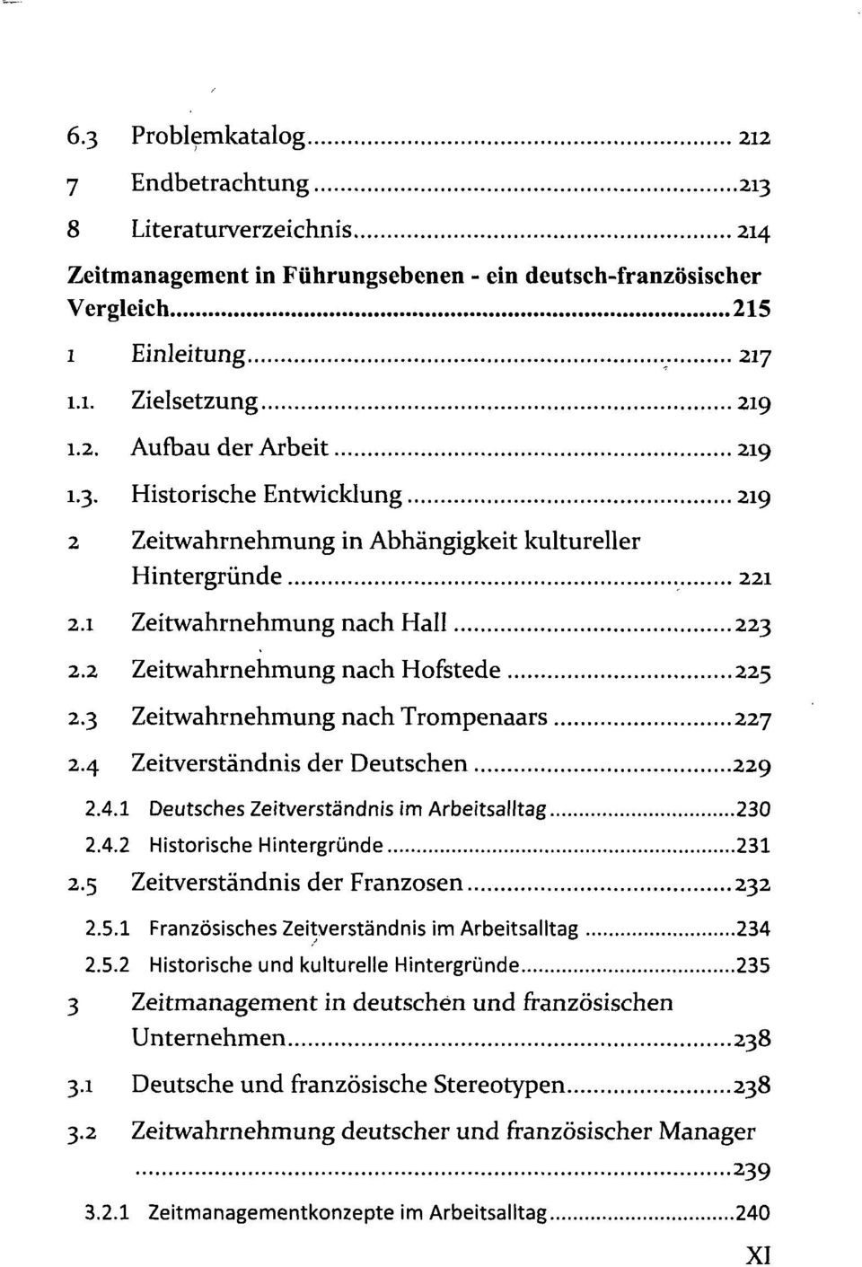 3 Zeitwahrnehmung nach Trompenaars 227 2.4 Zeitverständnis der Deutschen 229 2.4.1 Deutsches Zeitverständnis im Arbeitsalltag 230 2.4.2 Historische Hintergründe 231 2.