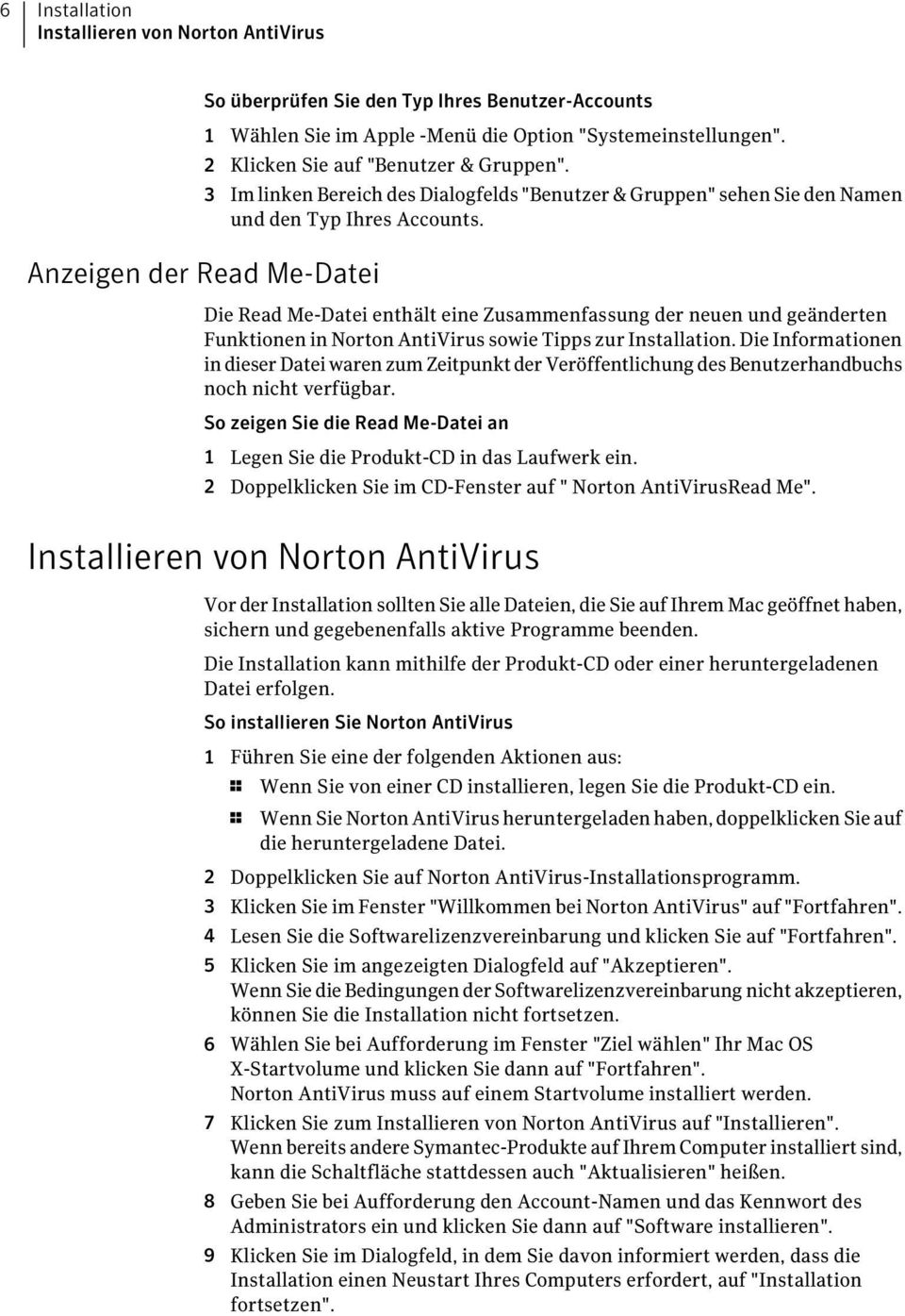Die Read Me-Datei enthält eine Zusammenfassung der neuen und geänderten Funktionen in Norton AntiVirus sowie Tipps zur Installation.