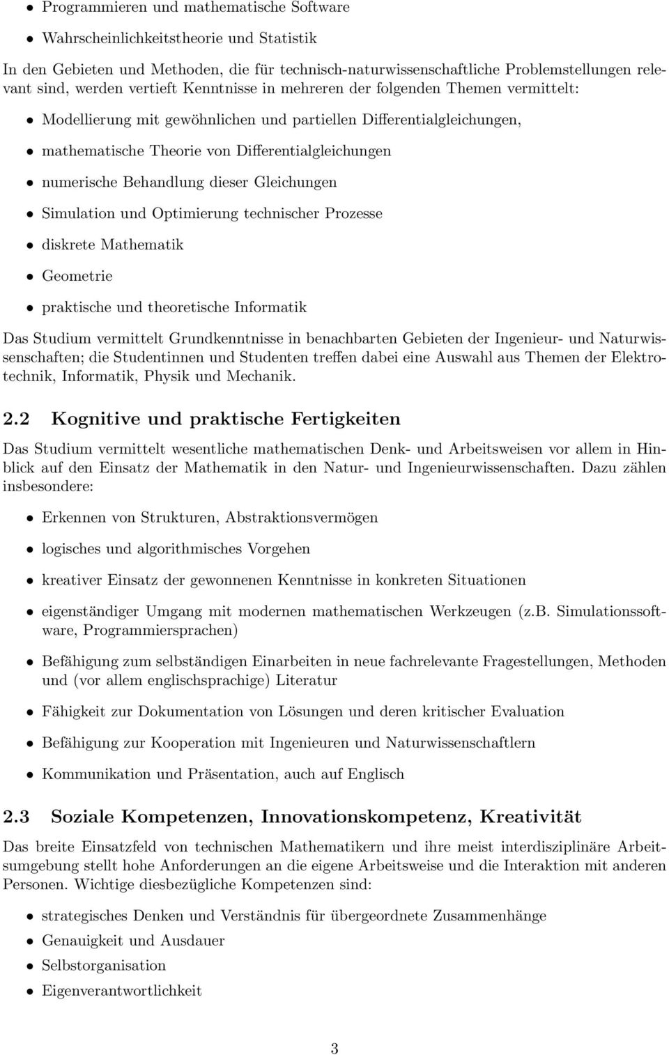 Behandlung dieser Gleichungen Simulation und Optimierung technischer Prozesse diskrete Mathematik Geometrie praktische und theoretische Informatik Das Studium vermittelt Grundkenntnisse in