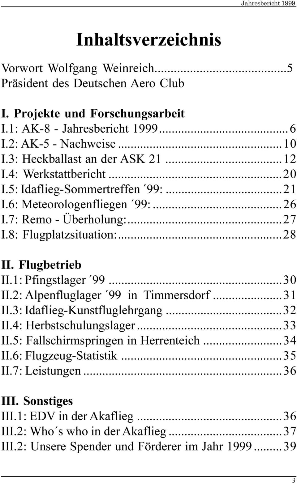 ..28 II. Flugbetrieb II.1: Pfingstlager 99...30 II.2: Alpenfluglager 99 in Timmersdorf...31 II.3: Idaflieg-Kunstfluglehrgang...32 II.4: Herbstschulungslager...33 II.
