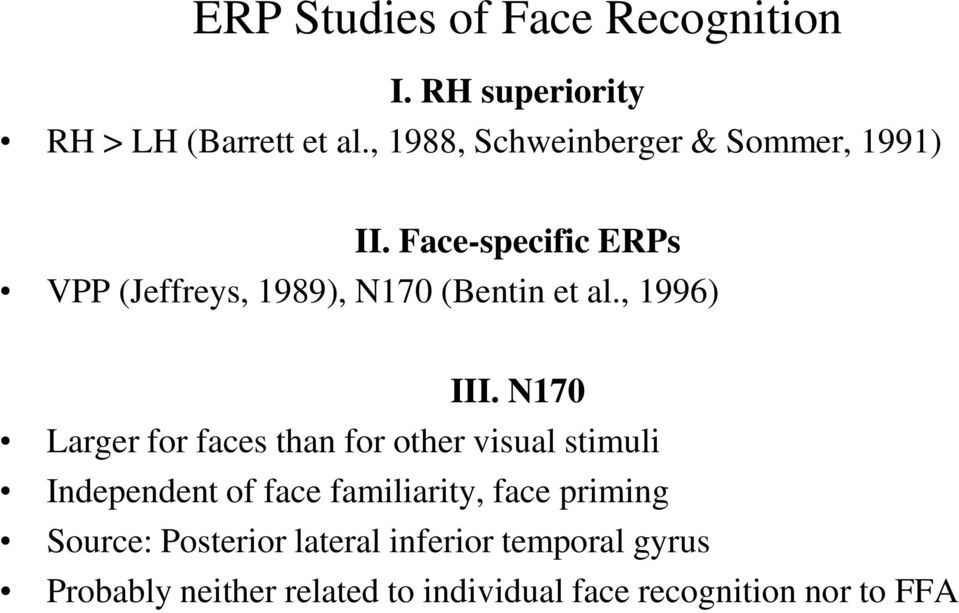 Face-specific ERPs VPP (Jeffreys, 1989), N170 (Bentin et al., 1996) III.