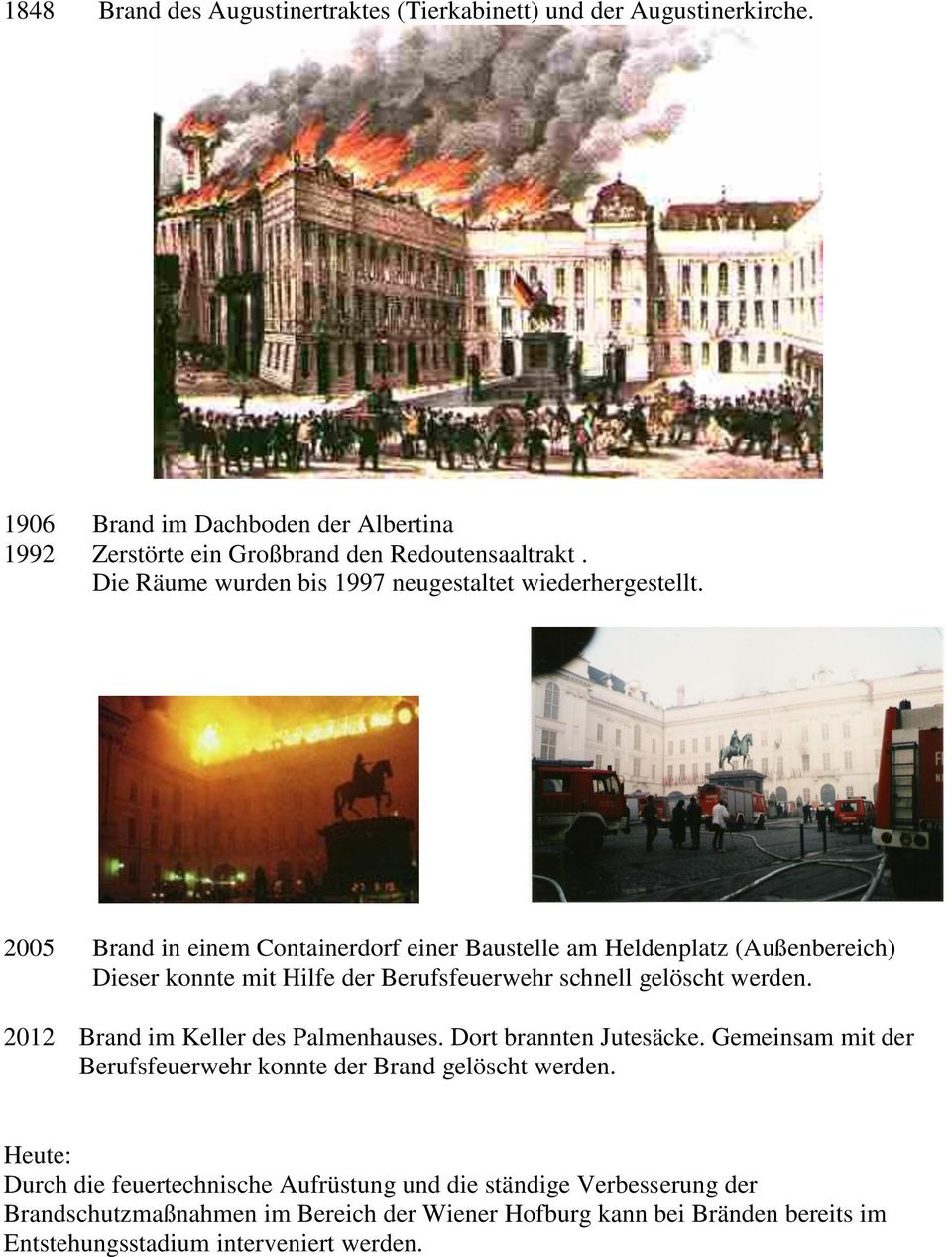 2005 Brand in einem Containerdorf einer Baustelle am Heldenplatz (Außenbereich) Dieser konnte mit Hilfe der Berufsfeuerwehr schnell gelöscht werden.