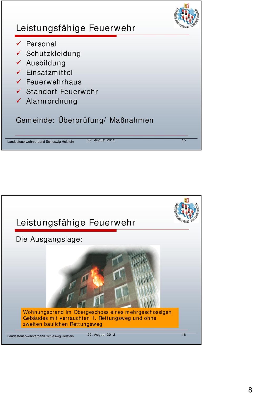 August 2012 15 Leistungsfähige Feuerwehr Die Ausgangslage: Wohnungsbrand im Obergeschoss