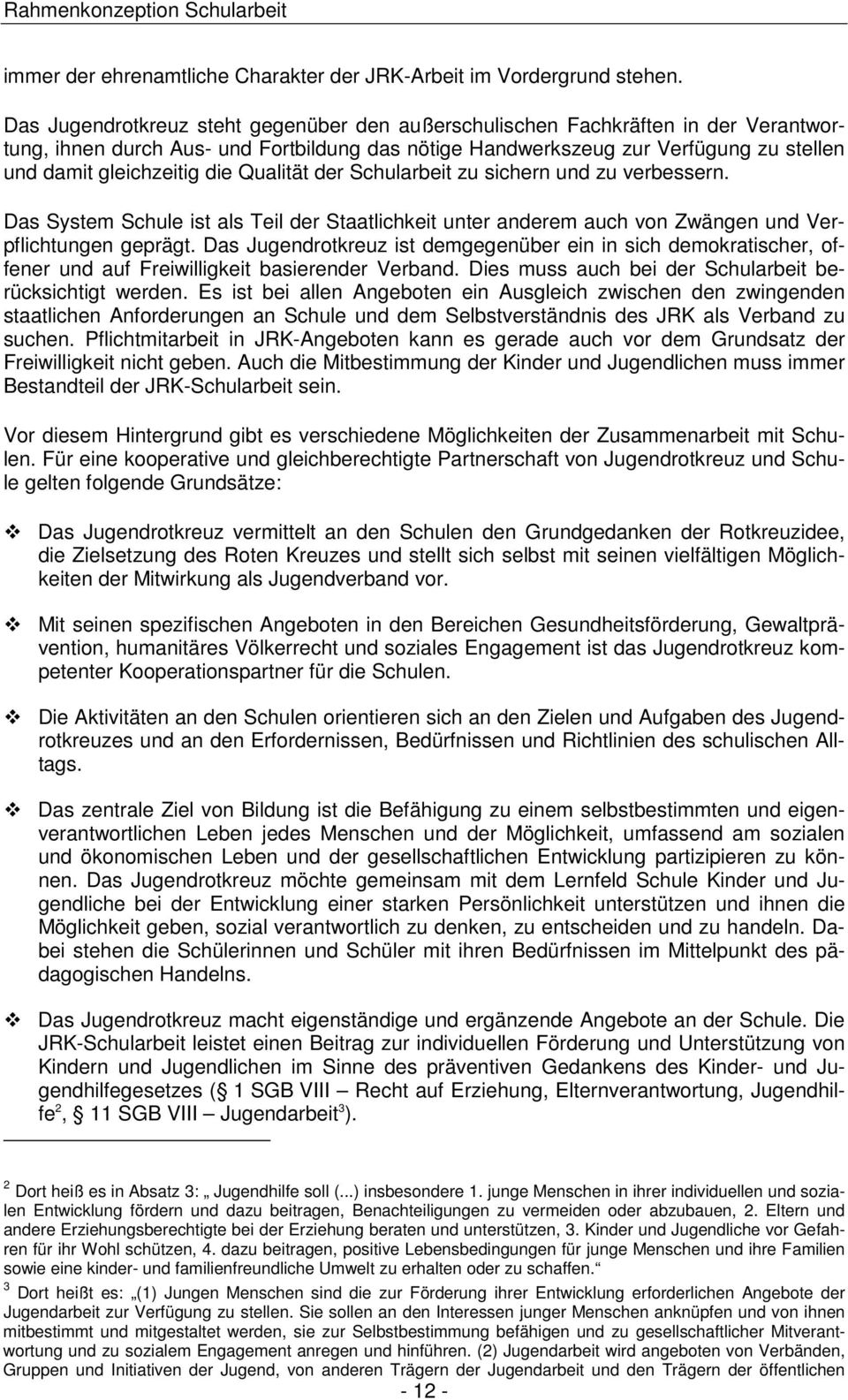 Qualität der Schularbeit zu sichern und zu verbessern. Das System Schule ist als Teil der Staatlichkeit unter anderem auch von Zwängen und Verpflichtungen geprägt.