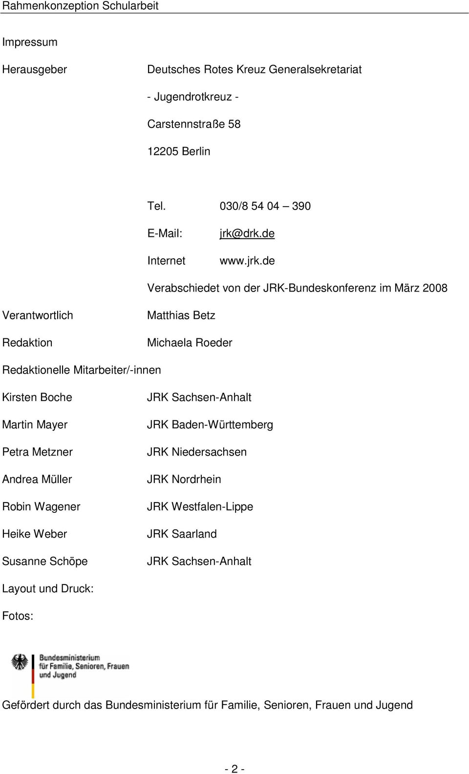 de Verabschiedet von der JRK-Bundeskonferenz im März 2008 Verantwortlich Redaktion Matthias Betz Michaela Roeder Redaktionelle Mitarbeiter/-innen Kirsten Boche