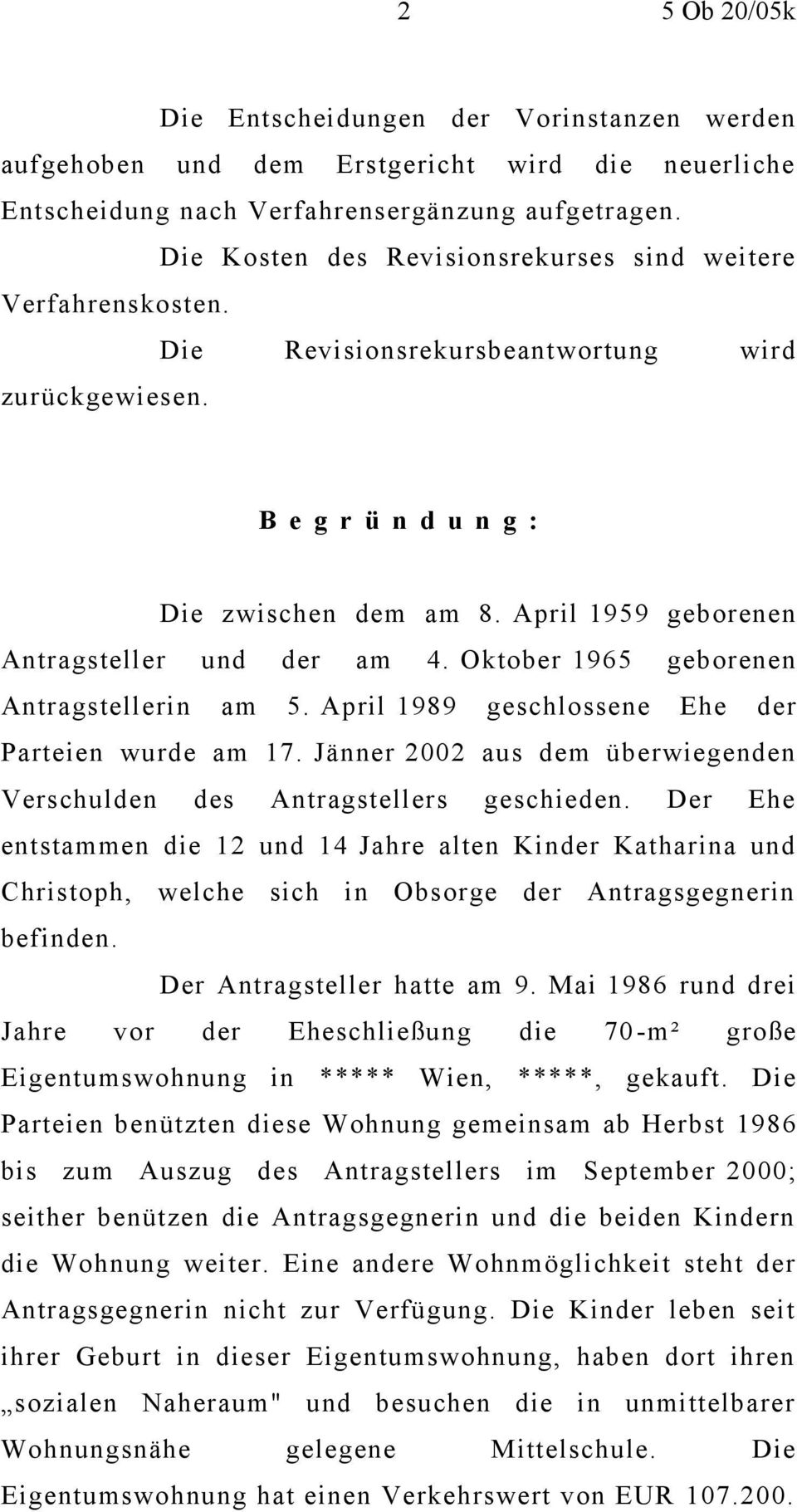 April 1959 geborenen Antragsteller und der am 4. Oktober 1965 geborenen Antragstellerin am 5. April 1989 geschlossene Ehe der Parteien wurde am 17.