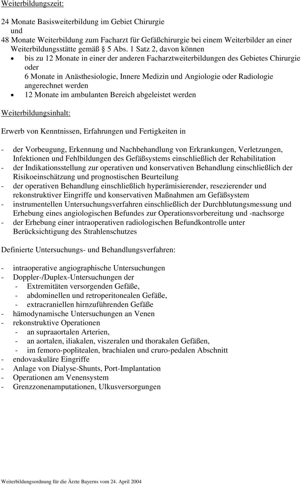 werden 12 Monate im ambulanten Bereich abgeleistet werden Erwerb von Kenntnissen, Erfahrungen Fertigkeiten in - der Vorbeugung, Erkennung Nachbehandlung von Erkrankungen, Verletzungen, Infektionen