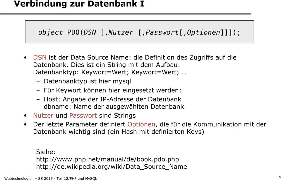 Angabe der IP-Adresse der Datenbank dbname: Name der ausgewählten Datenbank Nutzer und Passwort sind Strings Der letzte Parameter definiert Optionen, die für