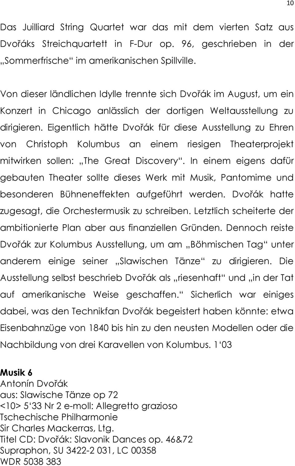 Eigentlich hätte Dvořák für diese Ausstellung zu Ehren von Christoph Kolumbus an einem riesigen Theaterprojekt mitwirken sollen: The Great Discovery.