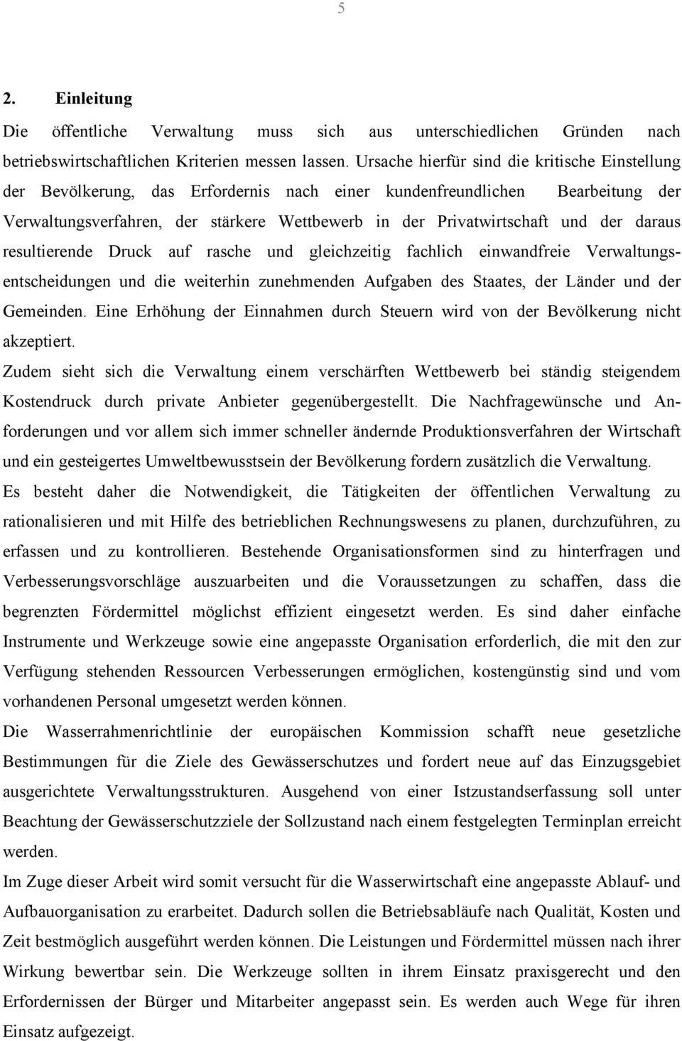 der daraus resultierende Druck auf rasche und gleichzeitig fachlich einwandfreie Verwaltungsentscheidungen und die weiterhin zunehmenden Aufgaben des Staates, der Länder und der Gemeinden.