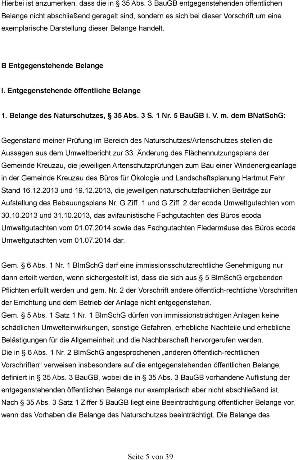 B Entgegenstehende Belange I. Entgegenstehende öffentliche Belange 1. Belange des Naturschutzes, 35 Abs. 3 S. 1 Nr. 5 BauGB i. V. m.