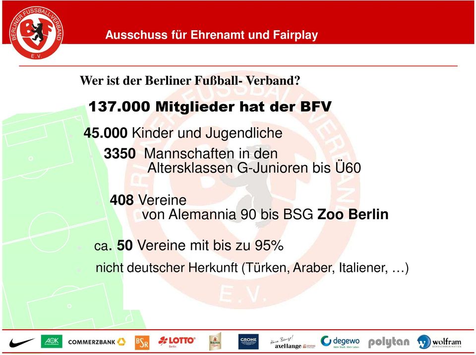 G-Junioren bis Ü60 408 Vereine von Alemannia 90 bis BSG Zoo Berlin ca.