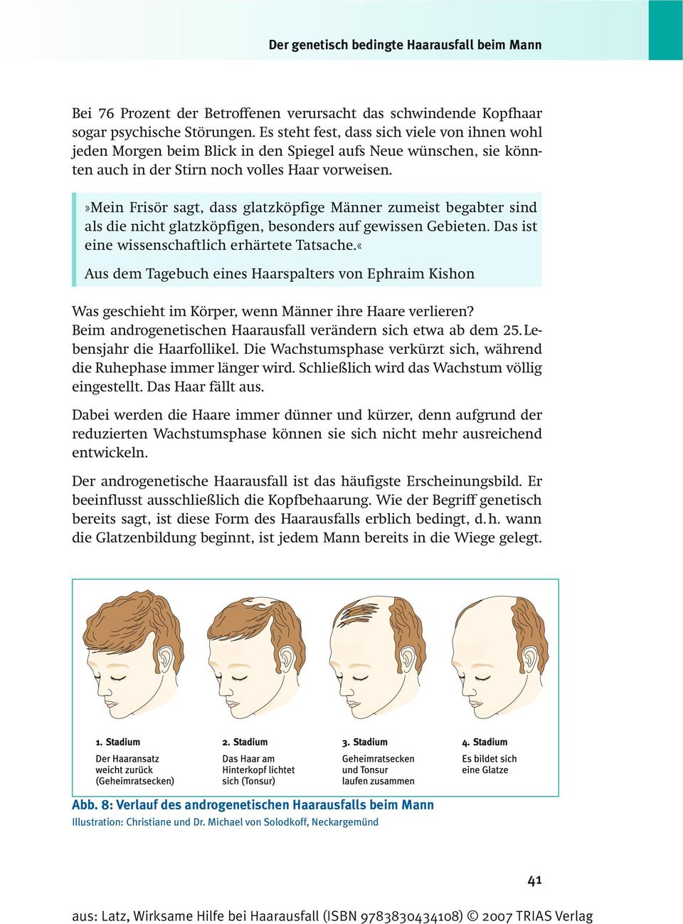 »mein Frisör sagt, dass glatzköpfige Männer zumeist begabter sind als die nicht glatzköpfigen, besonders auf gewissen Gebieten. Das ist eine wissenschaftlich erhärtete Tatsache.
