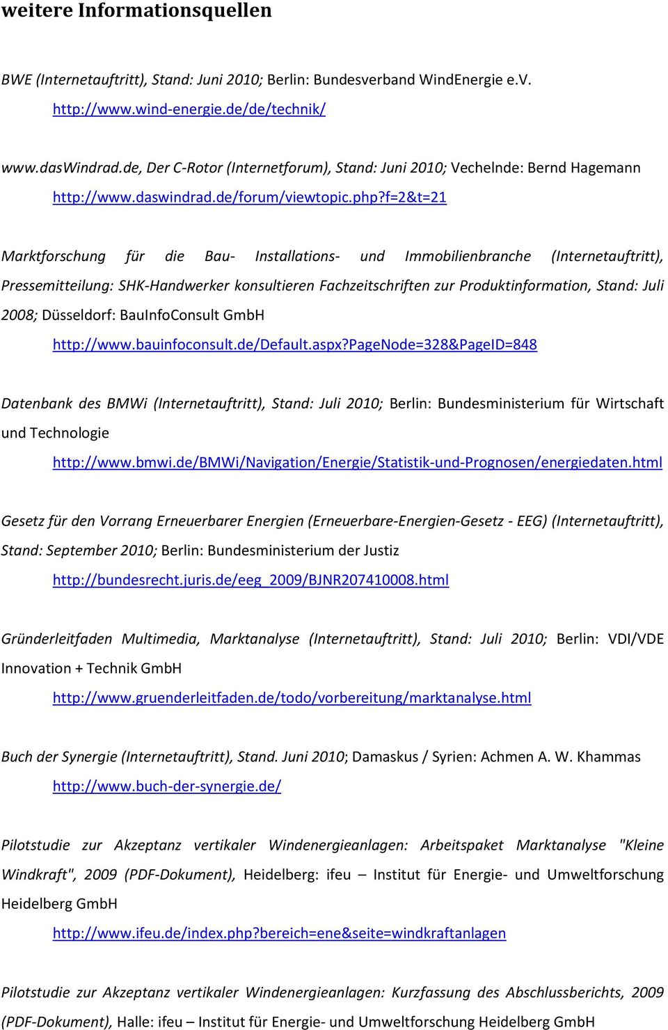 f=2&t=21 Marktforschung für die Bau- Installations- und Immobilienbranche (Internetauftritt), Pressemitteilung: SHK-Handwerker konsultieren Fachzeitschriften zur Produktinformation, Stand: Juli 2008;