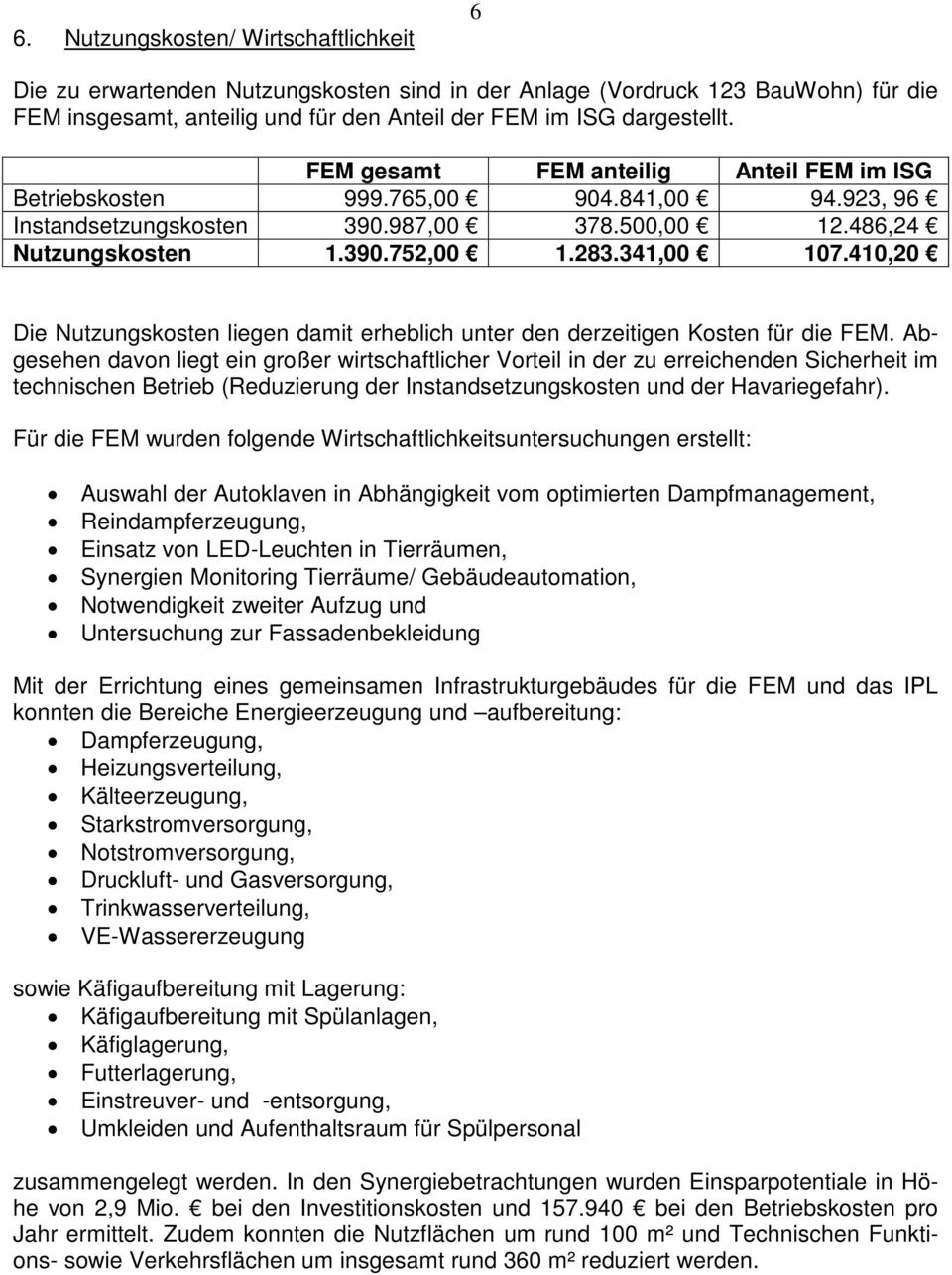 410,20 Die Nutzungskosten liegen damit erheblich unter den derzeitigen Kosten für die FEM.