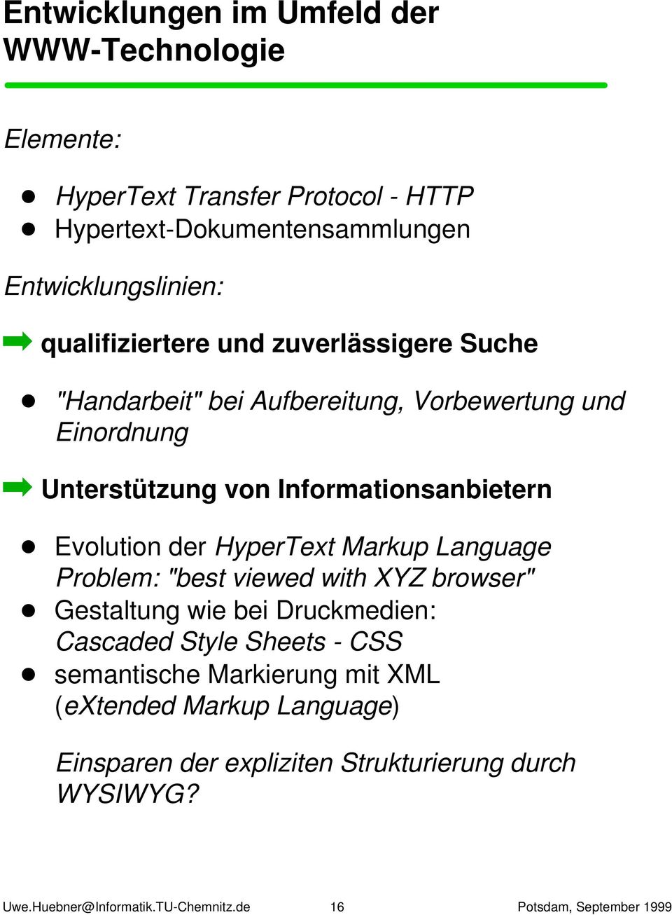 Evolution der HyperText Markup Language Problem: "best viewed with XYZ browser" Gestaltung wie bei Druckmedien: Cascaded Style Sheets - CSS