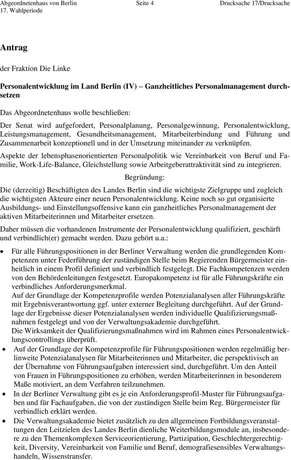 Aspekte der lebensphasenorientierten Personalpolitik wie Vereinbarkeit von Beruf und Familie, Work-Life-Balance, Gleichstellung sowie Arbeitgeberattraktivität sind zu integrieren.