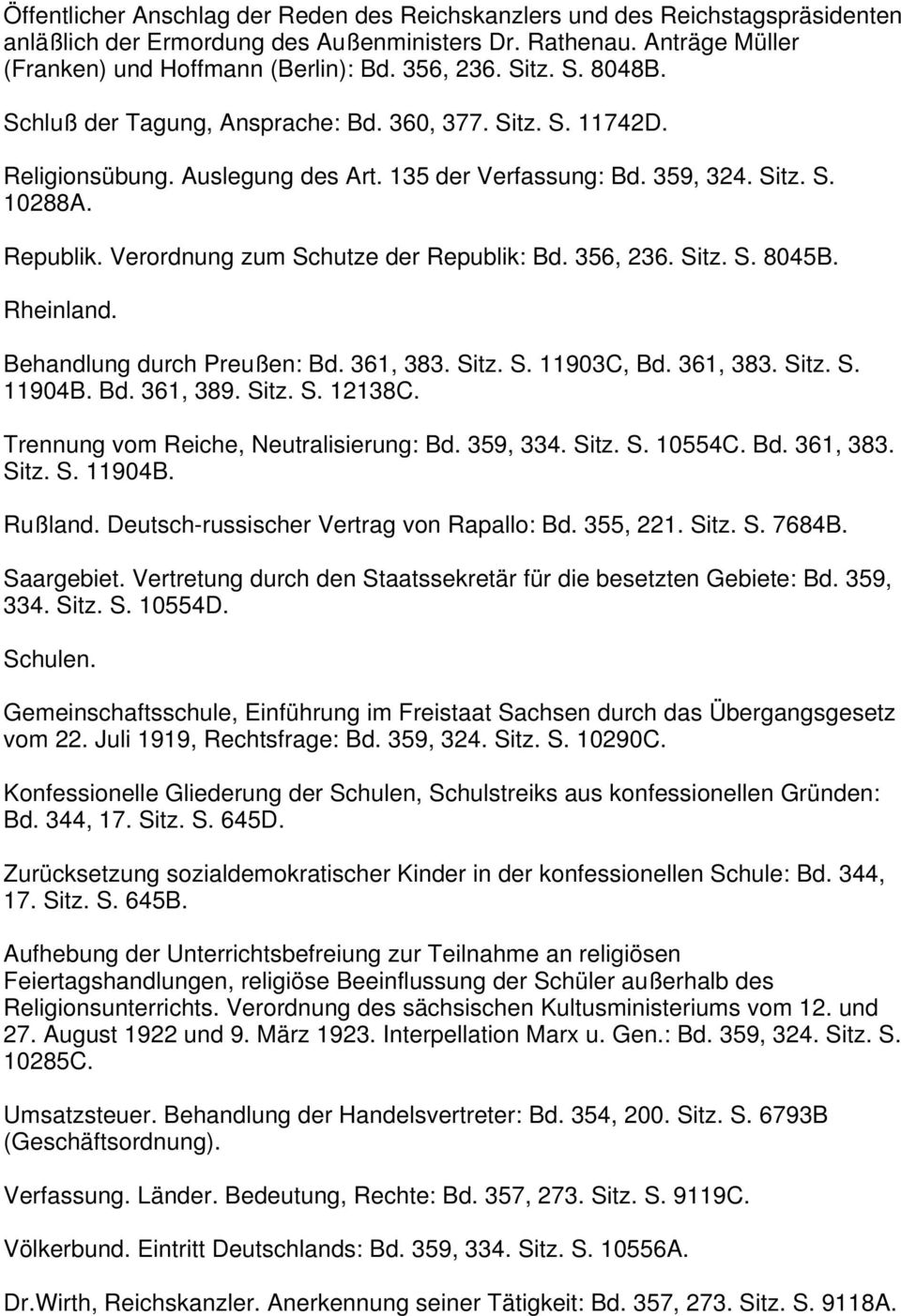 Verordnung zum Schutze der Republik: Bd. 356, 236. Sitz. S. 8045B. Rheinland. Behandlung durch Preußen: Bd. 361, 383. Sitz. S. 11903C, Bd. 361, 383. Sitz. S. 11904B. Bd. 361, 389. Sitz. S. 12138C.