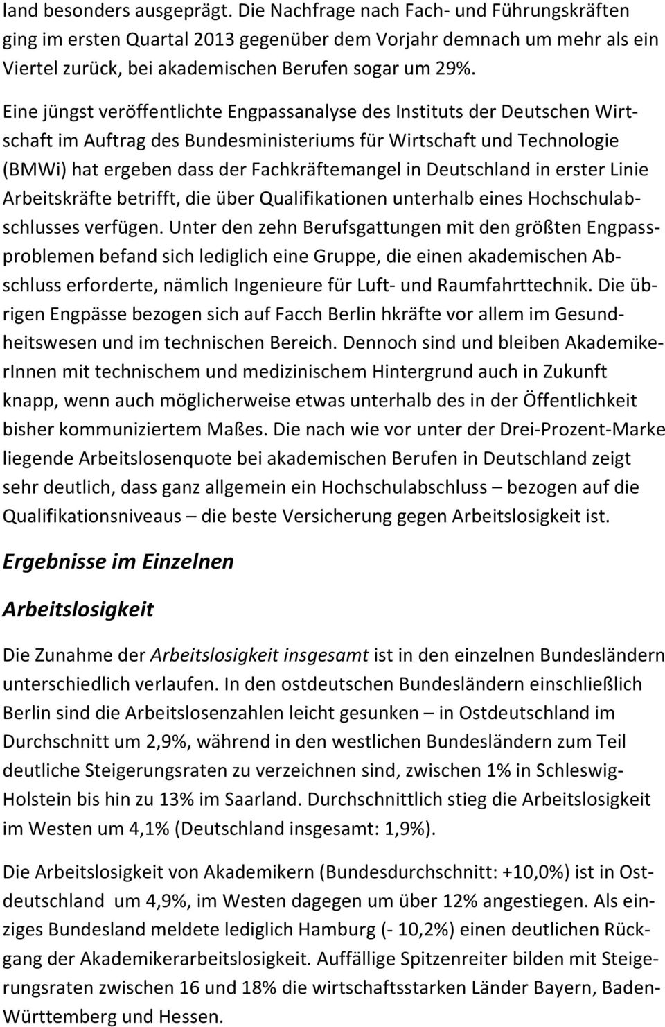 Deutschland in erster Linie Arbeitskräfte betrifft, die über Qualifikationen unterhalb eines Hochschulabschlusses verfügen.