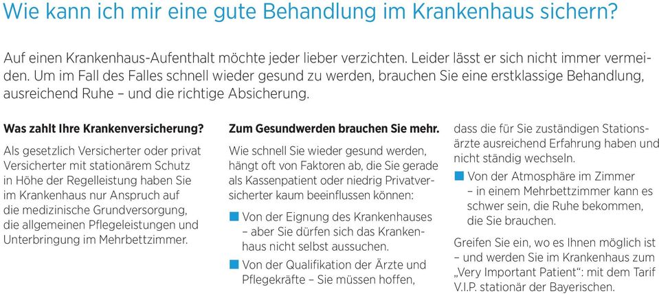 Als gesetzlich Versicherter oder privat Versicherter mit stationärem Schutz in Höhe der Regelleistung haben Sie im Krankenhaus nur Anspruch auf die medizinische Grundversorgung, die allgemeinen