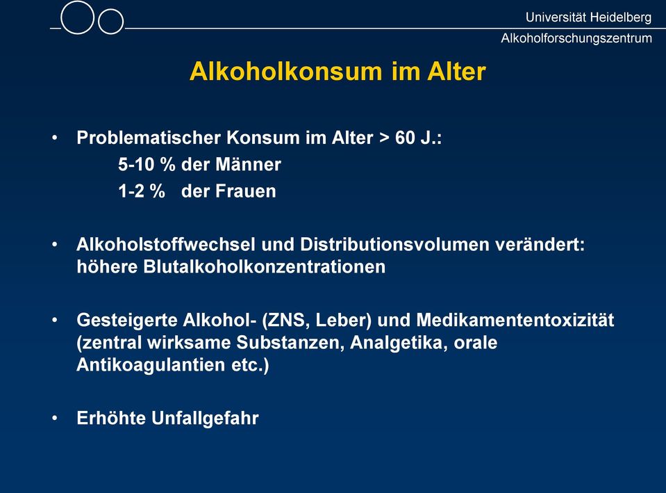 verändert: höhere Blutalkoholkonzentrationen Gesteigerte Alkohol- (ZNS, Leber) und