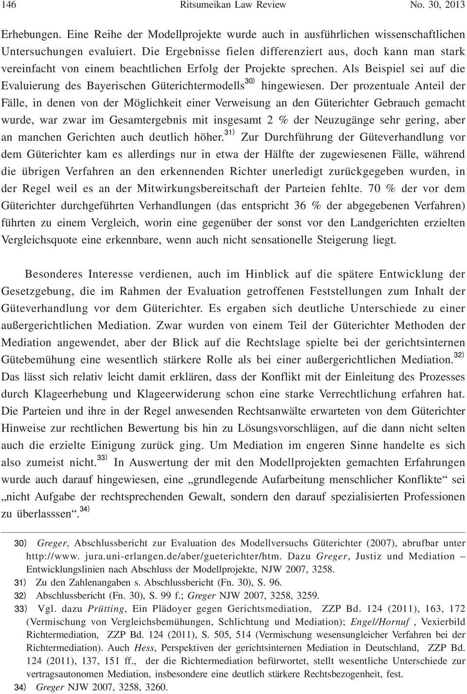 Als Beispiel sei auf die Evaluierung des Bayerischen Güterichtermodells hingewiesen.