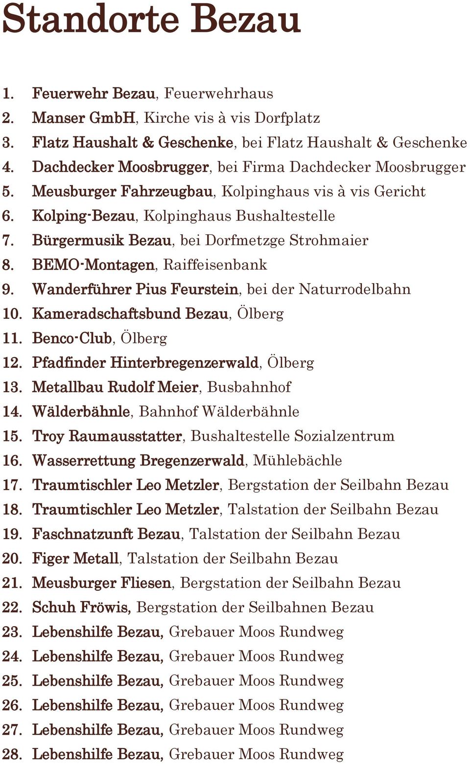 Bürgermusik Bezau, bei Dorfmetzge Strohmaier 8. BEMO-Montagen, Raiffeisenbank 9. Wanderführer Pius Feurstein, bei der Naturrodelbahn 10. Kameradschaftsbund Bezau, Ölberg 11. Benco-Club, Ölberg 12.