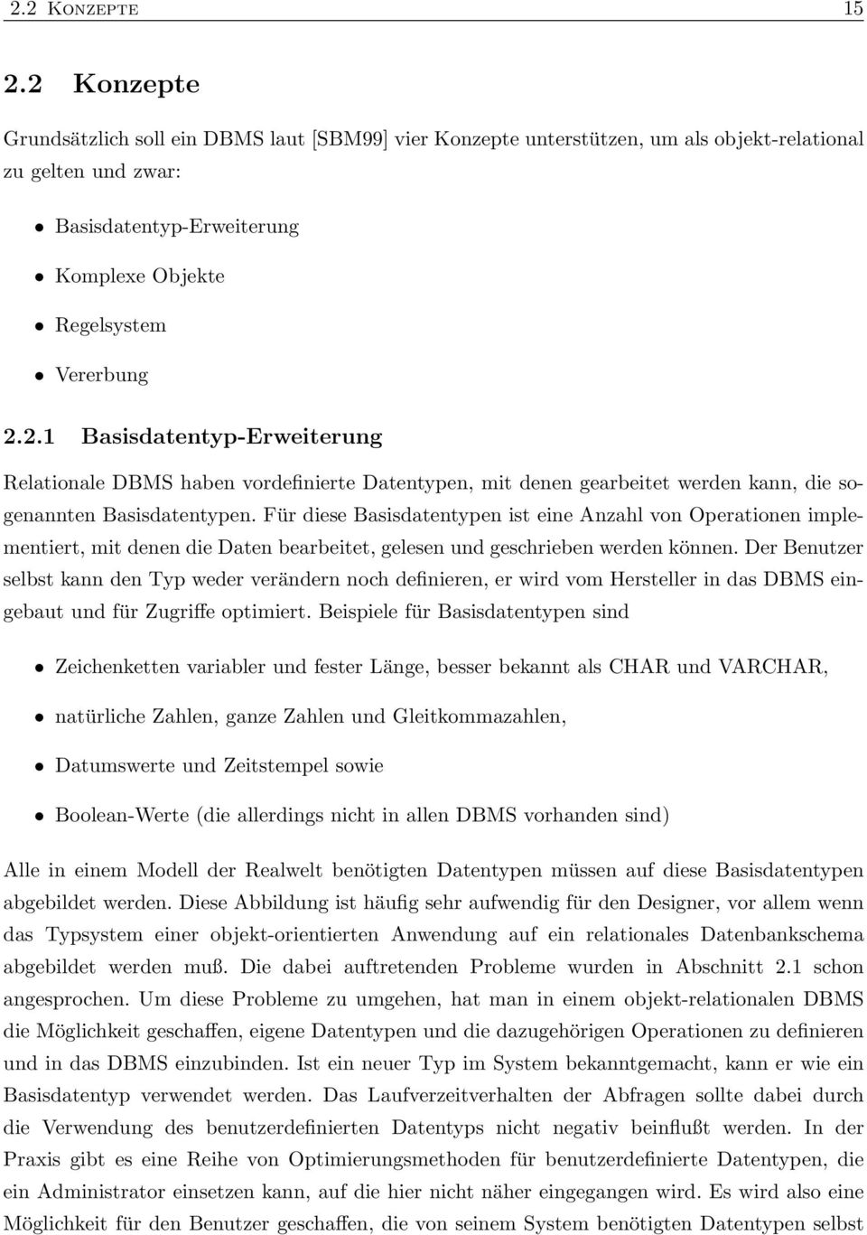 Für diese Basisdatentypen ist eine Anzahl von Operationen implementiert, mit denen die Daten bearbeitet, gelesen und geschrieben werden können.