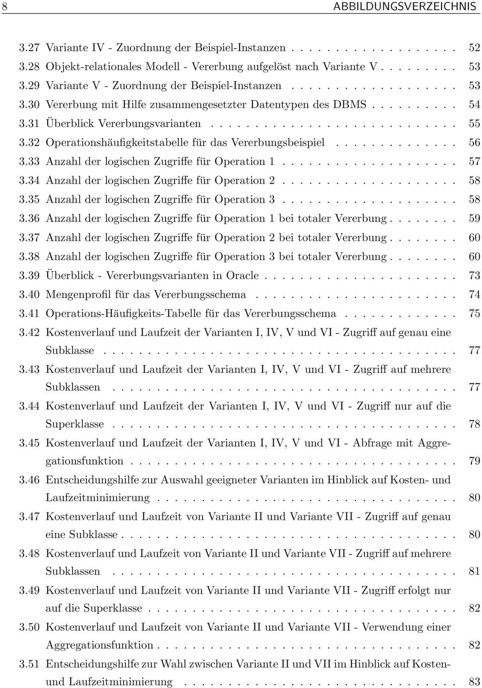 32 Operationshäufigkeitstabelle für das Vererbungsbeispiel.............. 56 3.33 Anzahl der logischen Zugriffe für Operation 1.................... 57 3.