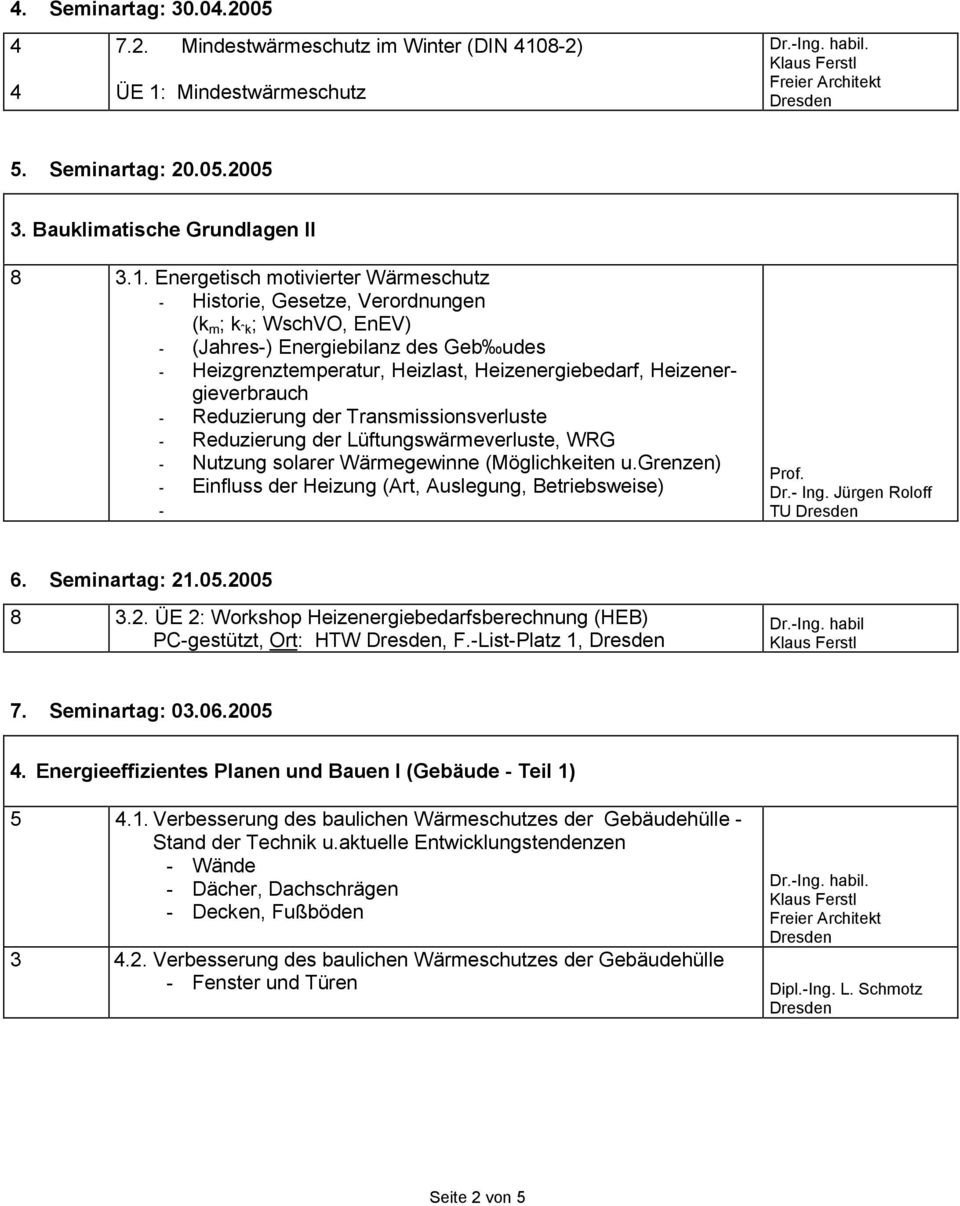Mindestwärmeschutz 5. Seminartag: 20.05.2005 3. Bauklimatische Grundlagen II 8 3.1.