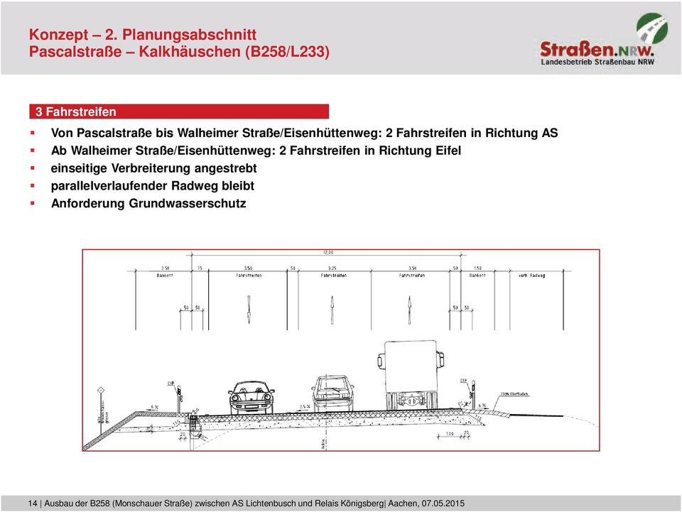 Straße/Eisenhüttenweg: 2 Fahrstreifen in Richtung AS Ab Walheimer Straße/Eisenhüttenweg: 2 Fahrstreifen in