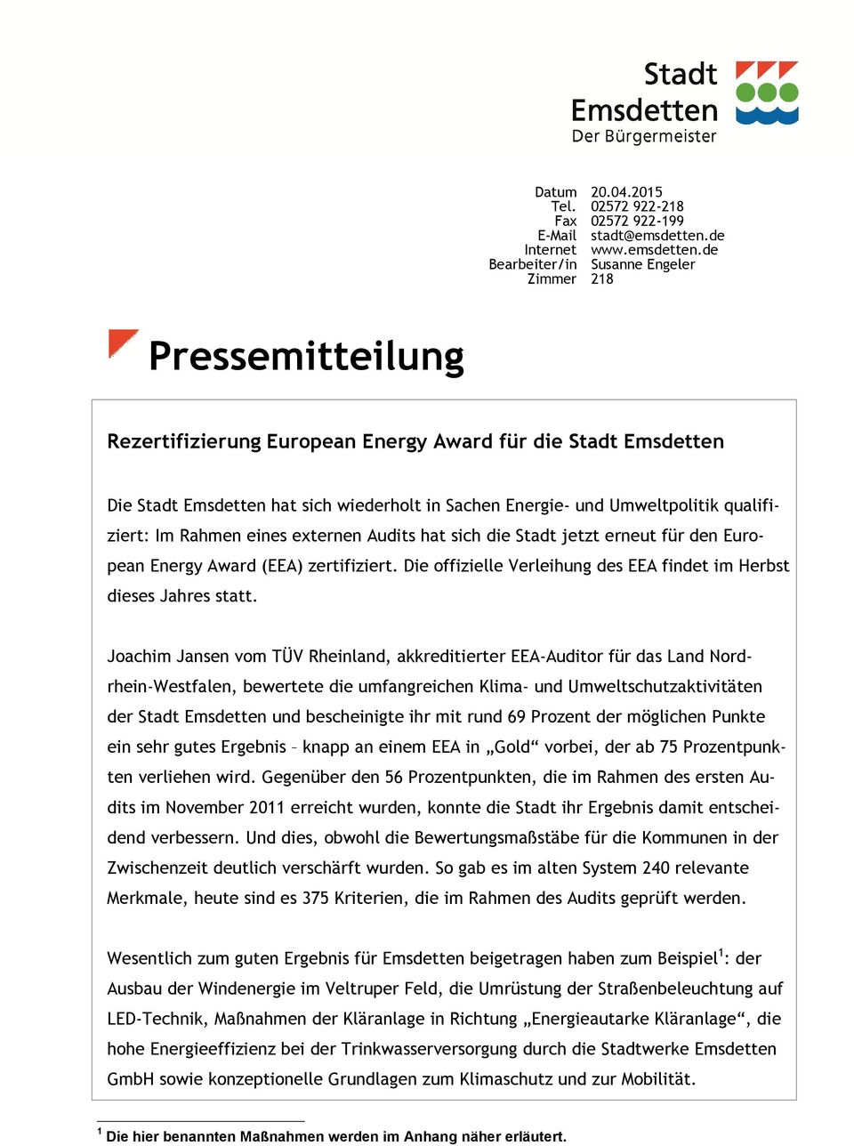 de Bearbeiter/in Susanne Engeler Zimmer 218 Pressemitteilung Rezertifizierung European Energy Award für die Stadt Emsdetten Die Stadt Emsdetten hat sich wiederholt in Sachen Energie- und